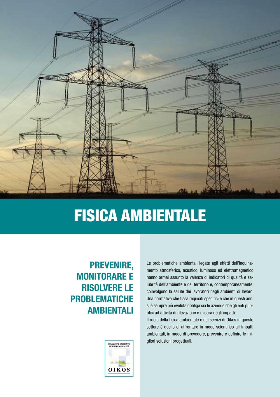 lavoro. Una normativa che fissa requisiti specifici e che in questi anni si è sempre più evoluta obbliga sia le aziende che gli enti pubblici ad attività di rilevazione e misura degli impatti.