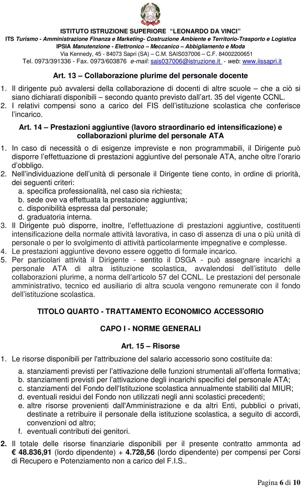 I relativi compensi sono a carico del FIS dell istituzione scolastica che conferisce l incarico. Art.