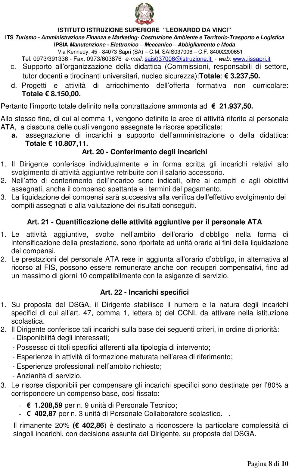 Allo stesso fine, di cui al comma 1, vengono definite le aree di attività riferite al personale ATA, a ciascuna delle quali vengono assegnate le risorse specificate: a.