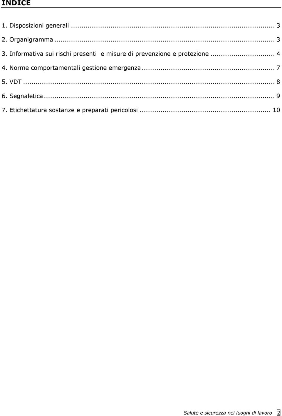 Norme comportamentali gestione emergenza... 7 5. VDT... 8 6. Segnaletica... 9 7.