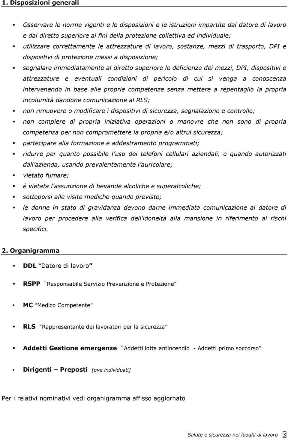 mezzi, DPI, dispositivi e attrezzature e eventuali condizioni di pericolo di cui si venga a conoscenza intervenendo in base alle proprie competenze senza mettere a repentaglio la propria incolumità