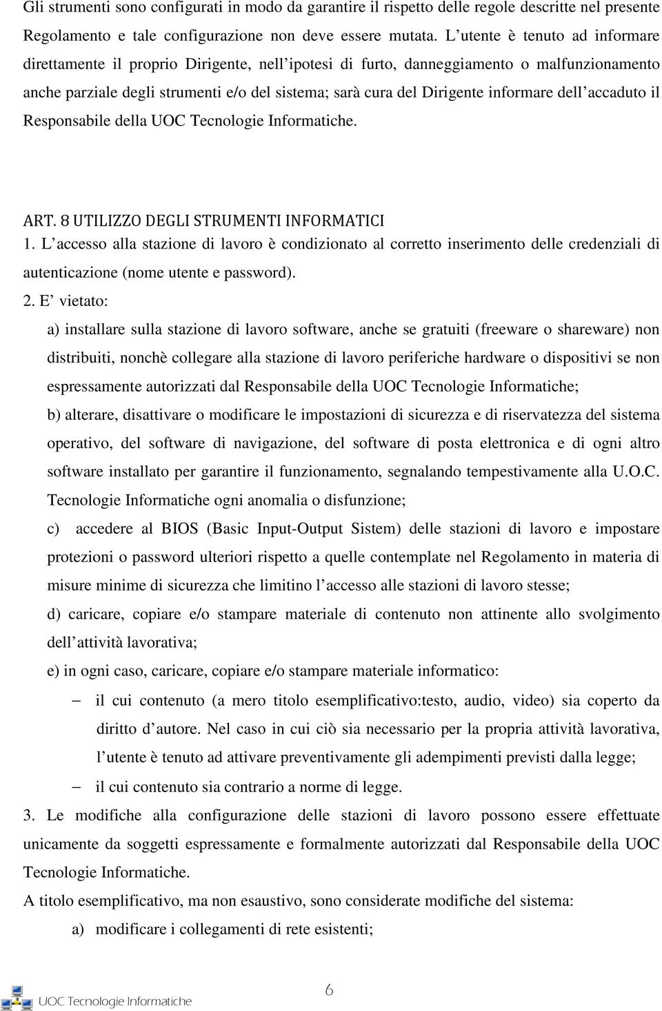 informare dell accaduto il Responsabile della. ART. 8 UTILIZZO DEGLI STRUMENTI INFORMATICI 1.