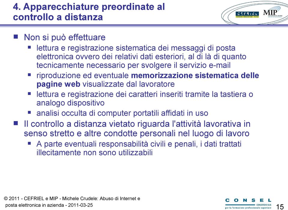 registrazione dei caratteri inseriti tramite la tastiera o analogo dispositivo analisi occulta di computer portatili affidati in uso Il controllo a distanza vietato riguarda