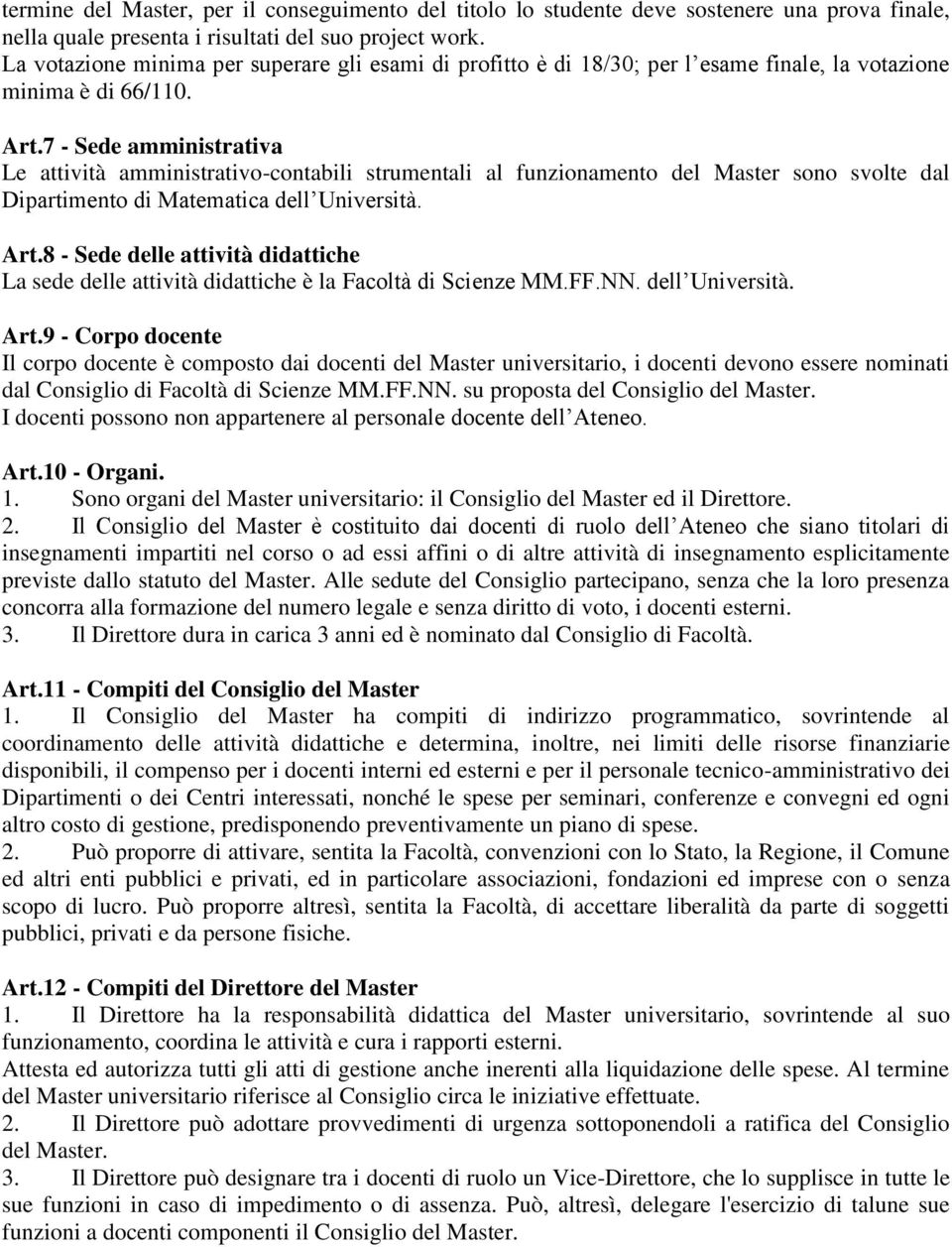 7 - Sede amministrativa Le attività amministrativo-contabili strumentali al funzionamento del Master sono svolte dal Dipartimento di Matematica dell Università. Art.