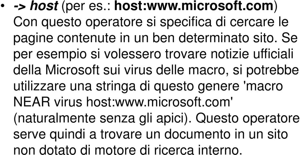 Se per esempio si volessero trovare notizie ufficiali della Microsoft sui virus delle macro, si potrebbe