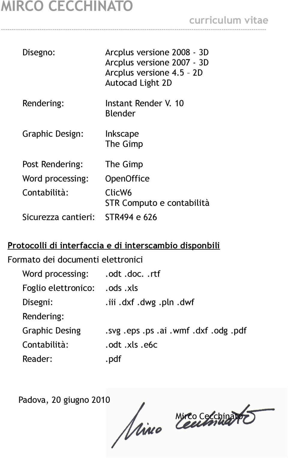 contabilità Protocolli di interfaccia e di interscambio disponbili Formato dei documenti elettronici Word processing:.odt.doc..rtf Foglio elettronico:.