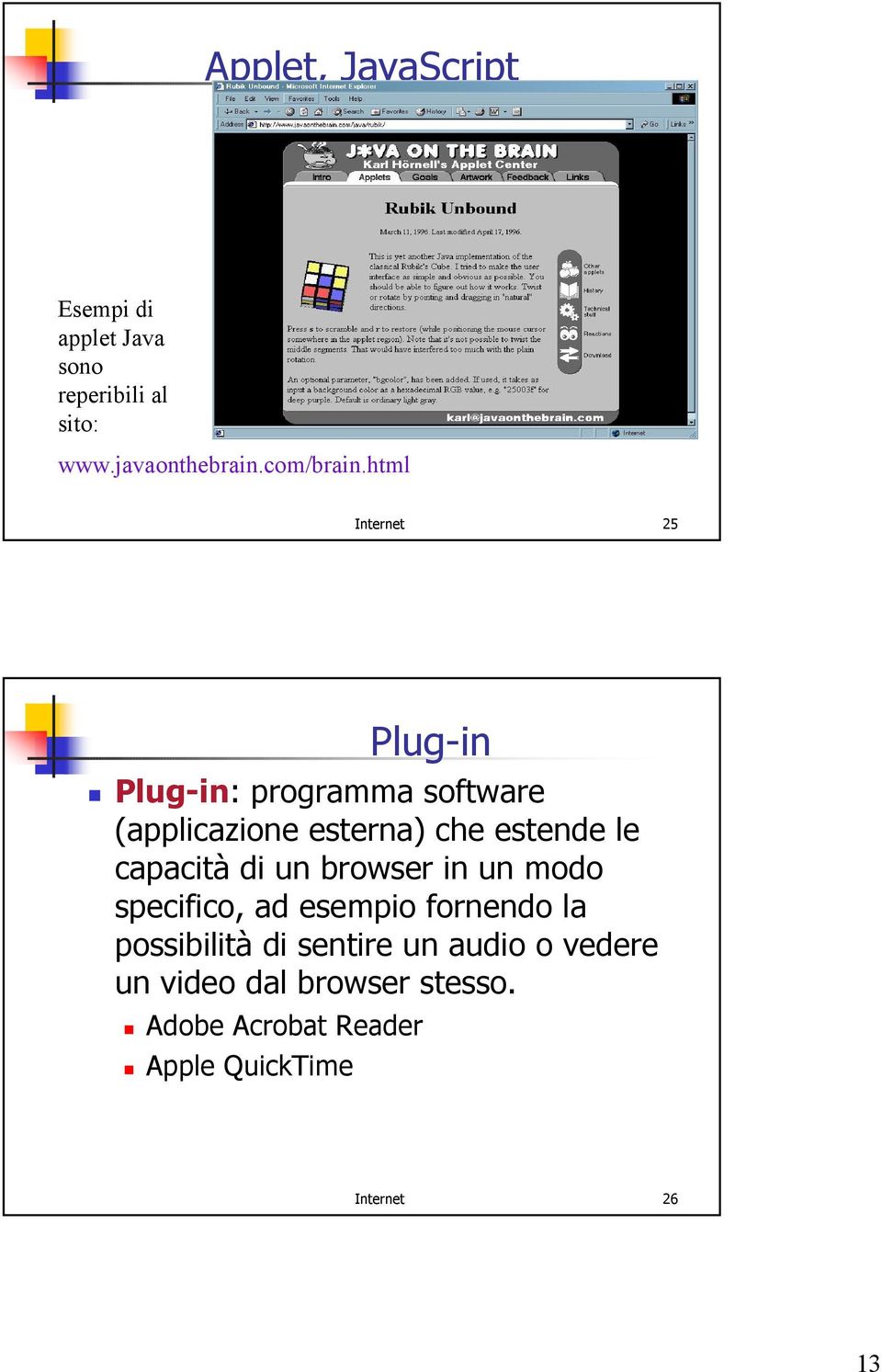 html Internet 25 Plug-in Plug-in: programma software (applicazione esterna) che estende le