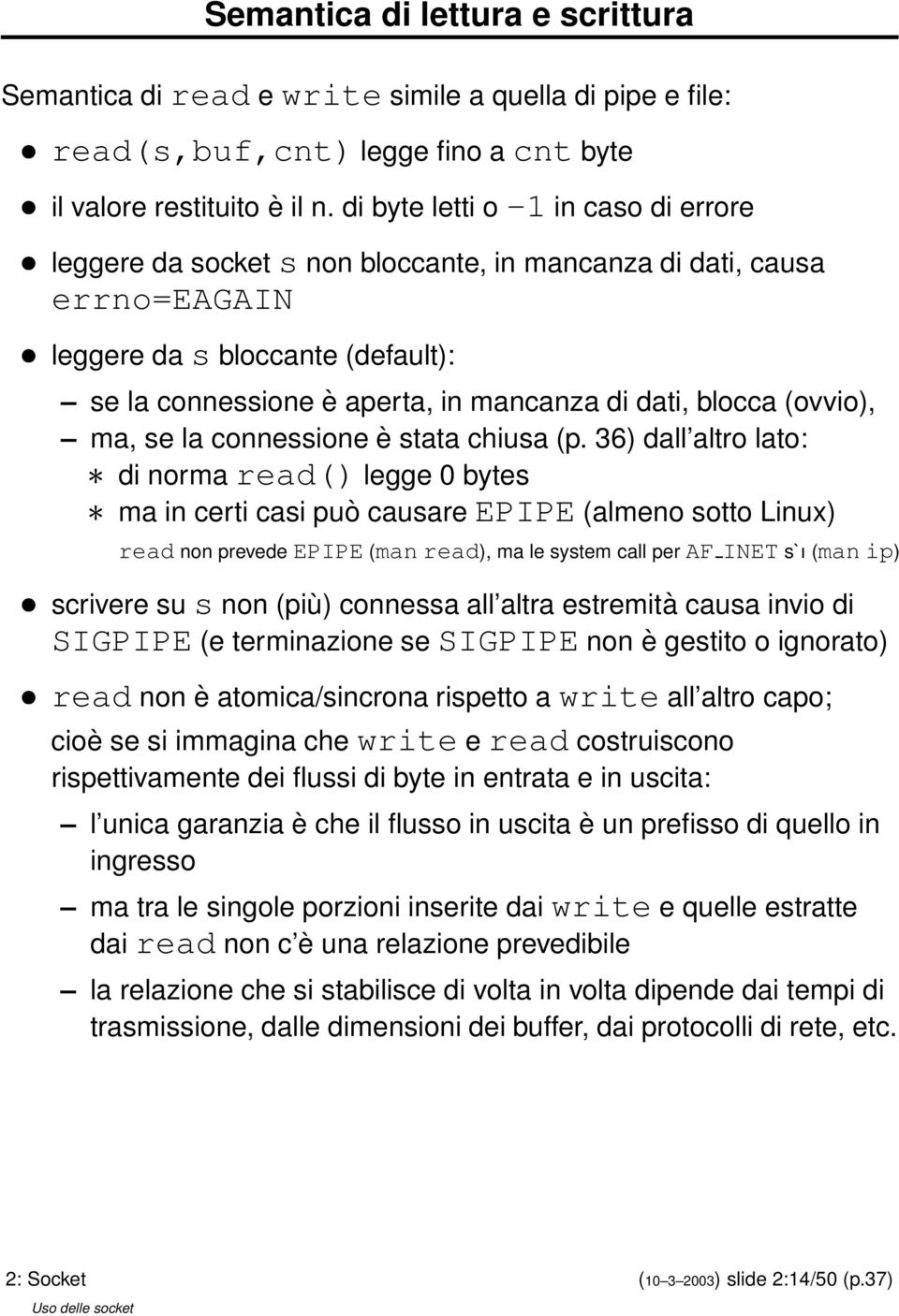 blocca (ovvio), ma, se la connessione è stata chiusa (p.