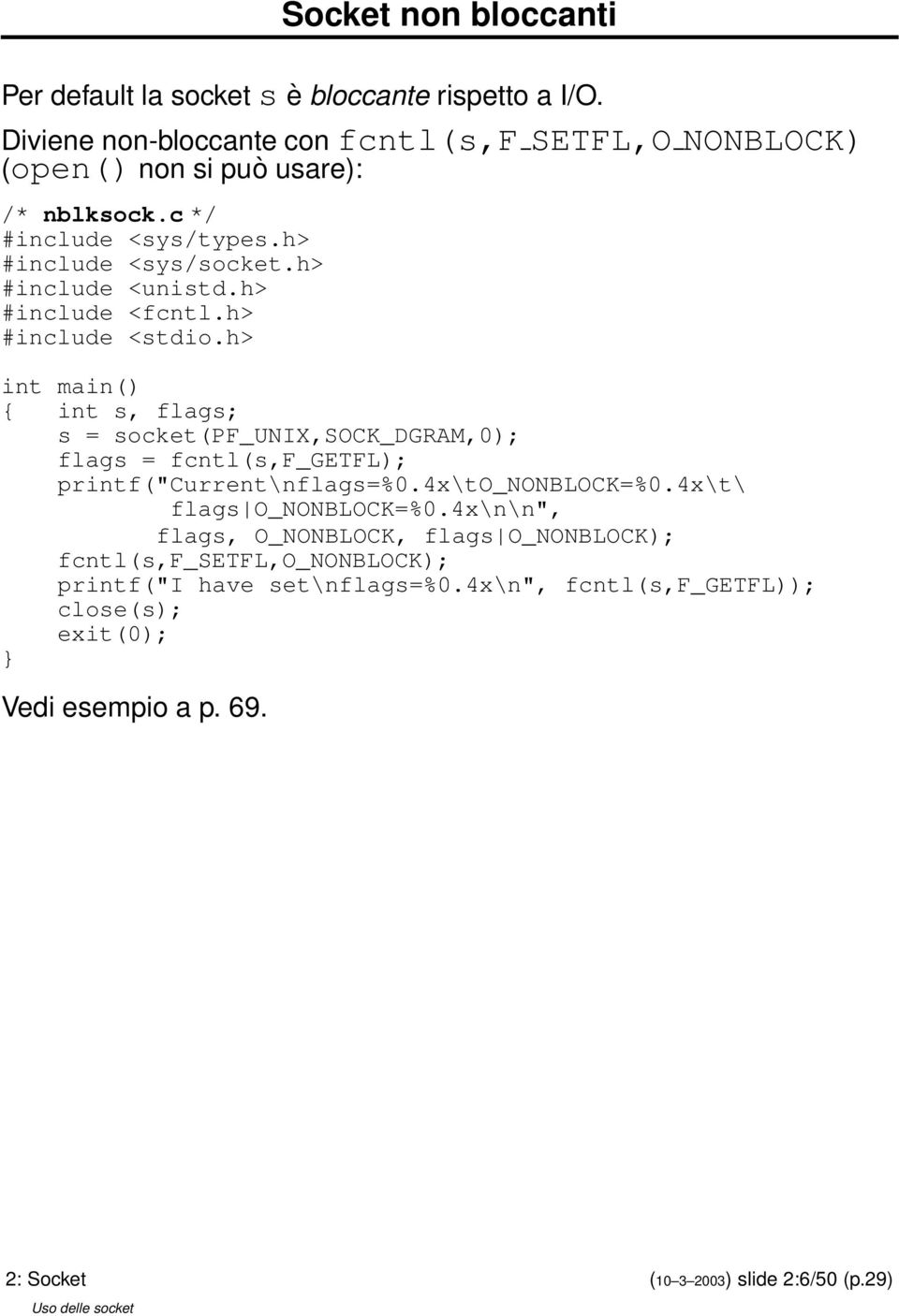 h> #include <fcntl.h> #include <stdio.h> int main() { int s, flags; s = socket(pf_unix,sock_dgram,0); flags = fcntl(s,f_getfl); printf("current\nflags=%0.