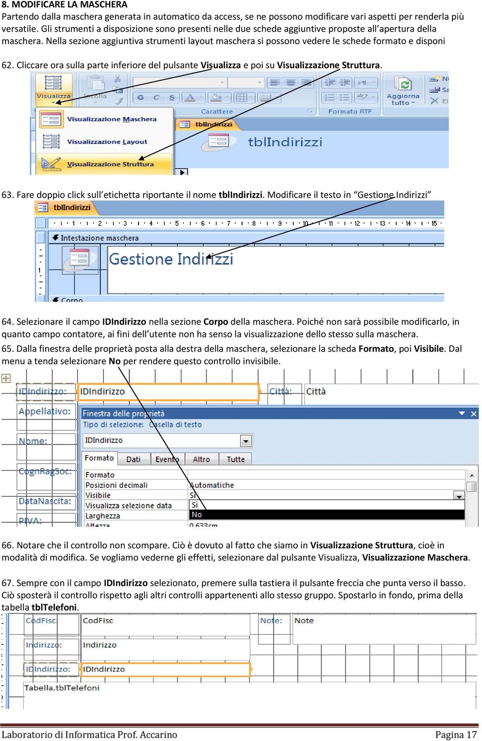 Nella sezione aggiuntiva strumenti layout maschera si possono vedere le schede formato e disponi 62. Cliccare ora sulla parte inferiore del pulsante Visualizza e poi su Visualizzazione Struttura. 63.