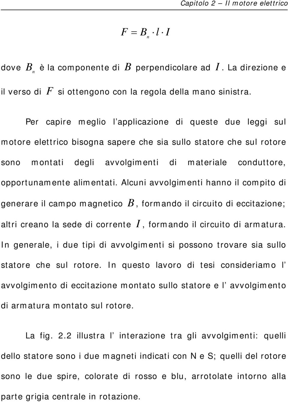 Alcui vvolgimti ho il compito di grr il cmpo mgtico B, formdo il circuito di ccitzio; ltri cro l sd di corrt I, formdo il circuito di rmtur.