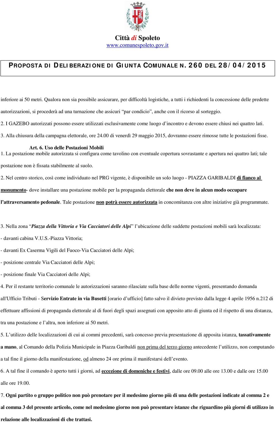 con il ricorso al sorteggio. 2. I GAZEBO autorizzati possono essere utilizzati esclusivamente come luogo d incontro e devono essere chiusi nei quattro lati. 3.