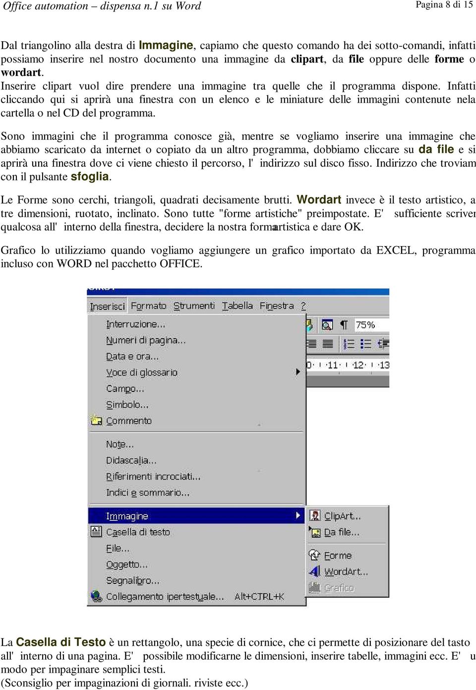 oppure delle forme o wordart. Inserire clipart vuol dire prendere una immagine tra quelle che il programma dispone.