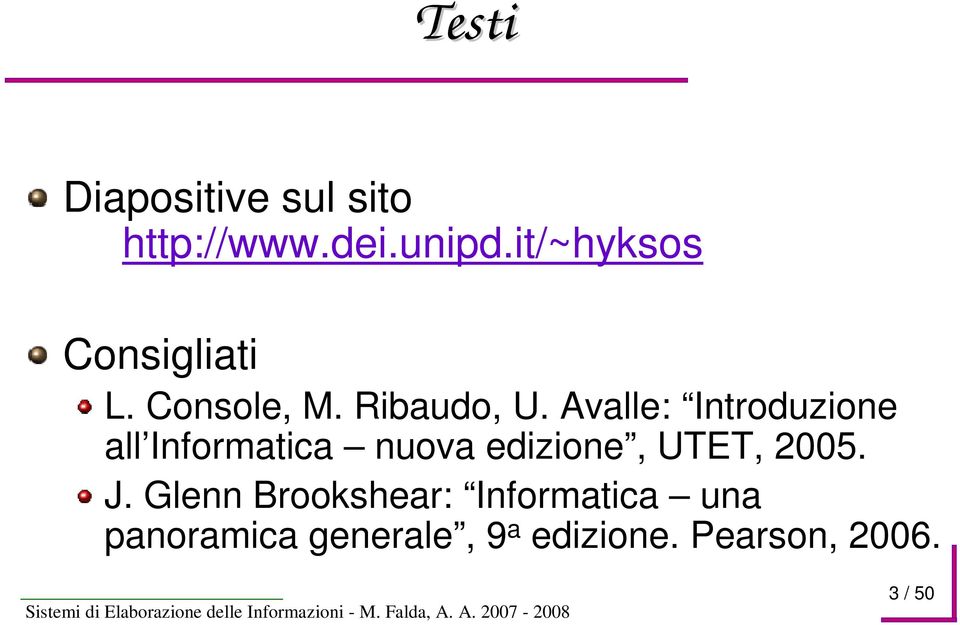 Avalle: Introduzione all Informatica nuova edizione, UTET, 2005.
