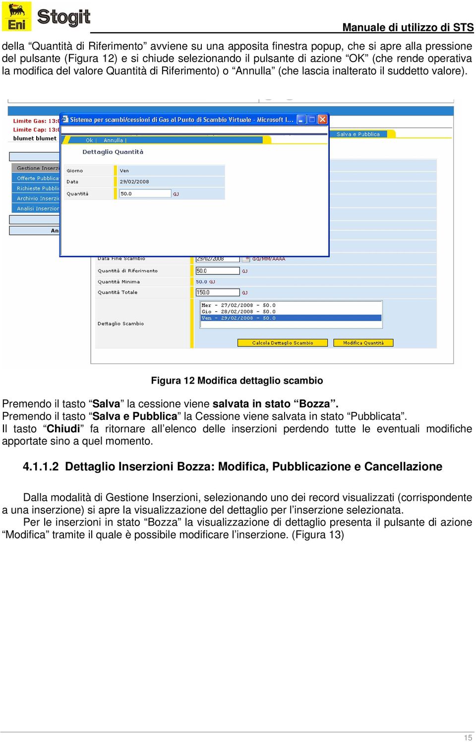 Figura 12 Modifica dettaglio scambio Premendo il tasto Salva la cessione viene salvata in stato Bozza. Premendo il tasto Salva e Pubblica la Cessione viene salvata in stato Pubblicata.