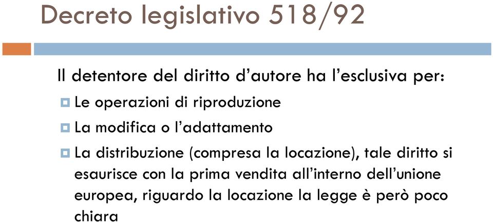 distribuzione (compresa la locazione), tale diritto si esaurisce con la prima