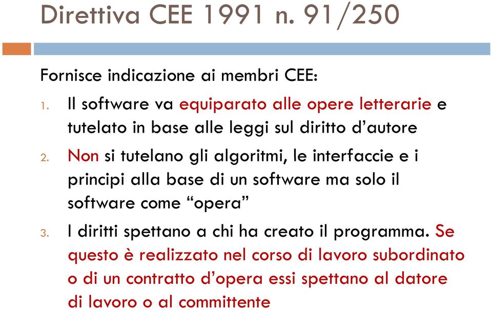 Non si tutelano gli algoritmi, le interfaccie e i principi alla base di un software ma solo il software come opera 3.