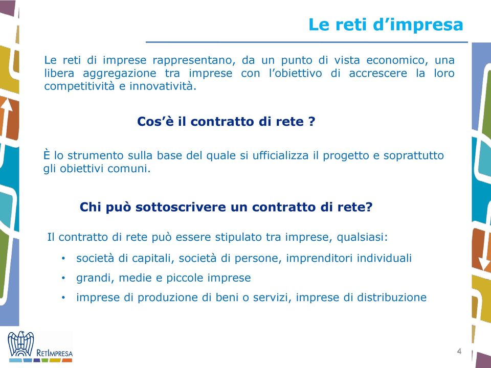 È lo strumento sulla base del quale si ufficializza il progetto e soprattutto gli obiettivi comuni. Chi può sottoscrivere un contratto di rete?