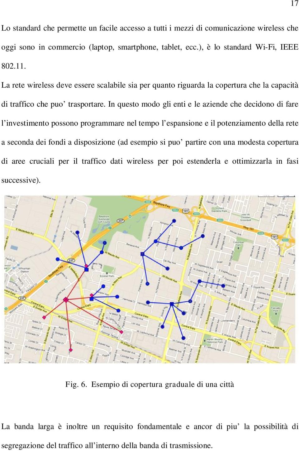 In questo modo gli enti e le aziende che decidono di fare l investimento possono programmare nel tempo l espansione e il potenziamento della rete a seconda dei fondi a disposizione (ad esempio si puo