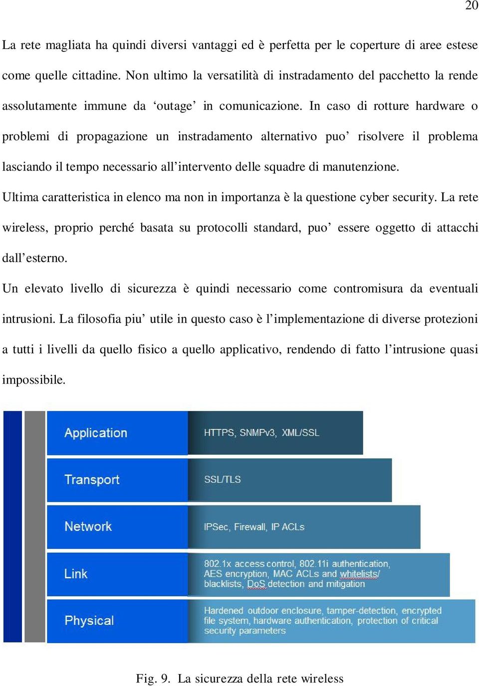 In caso di rotture hardware o problemi di propagazione un instradamento alternativo puo risolvere il problema lasciando il tempo necessario all intervento delle squadre di manutenzione.