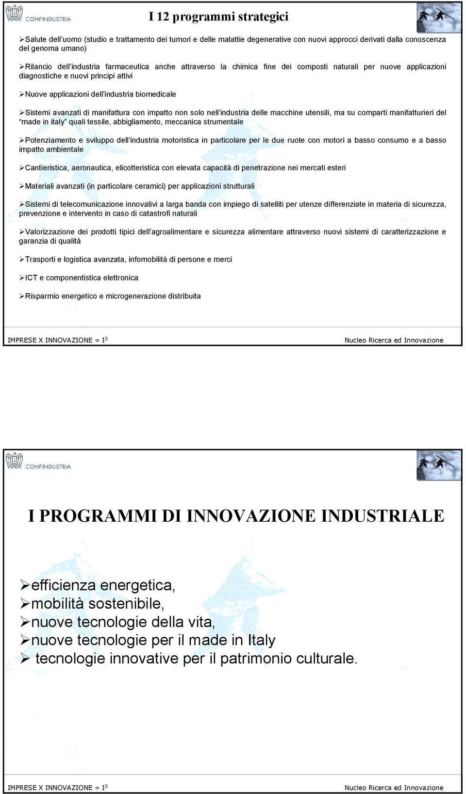 sistemi avanzati di manifattura con impatto non solo nell industria delle macchine utensili, ma su comparti manifatturieri del made in italy quali tessile, abbigliamento, meccanica strumentale!