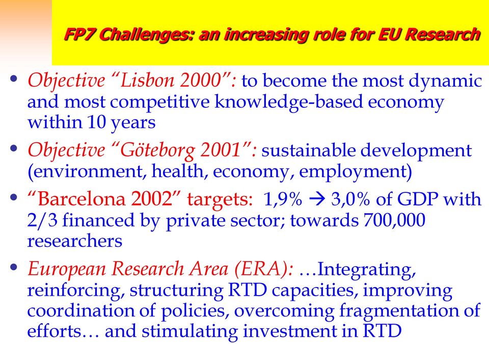 Barcelona 2002 targets: 1,9% 3,0% of GDP with 2/3 financed by private sector; towards 700,000 researchers European Research Area (ERA):