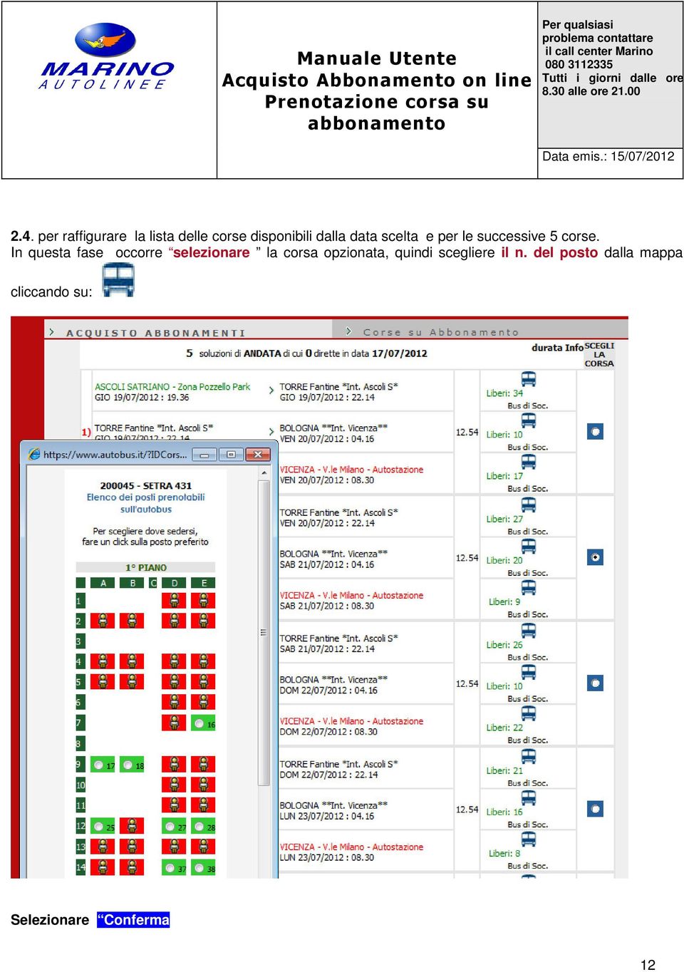 In questa fase occorre selezionare la corsa opzionata,