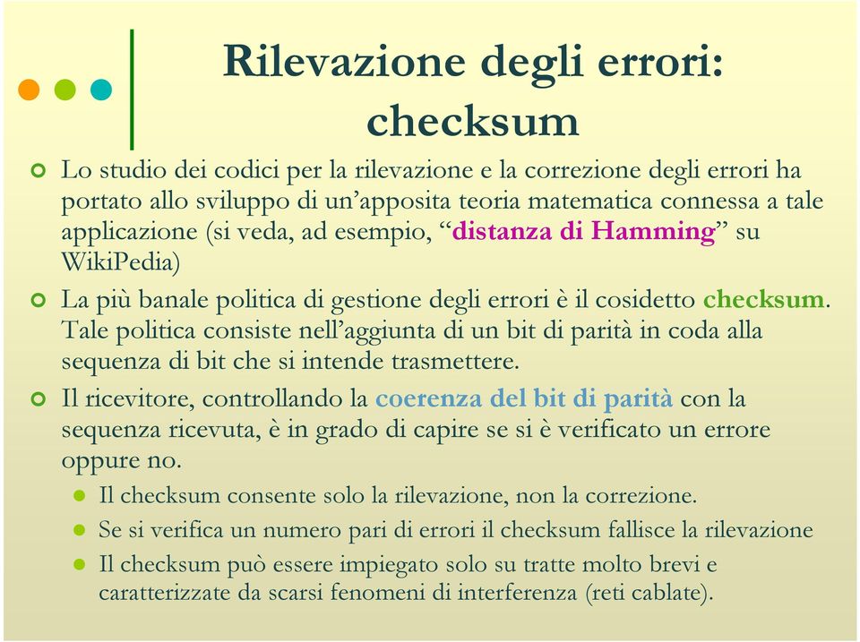 Tale politica consiste nell aggiunta di un bit di parità in coda alla sequenza di bit che si intende trasmettere.