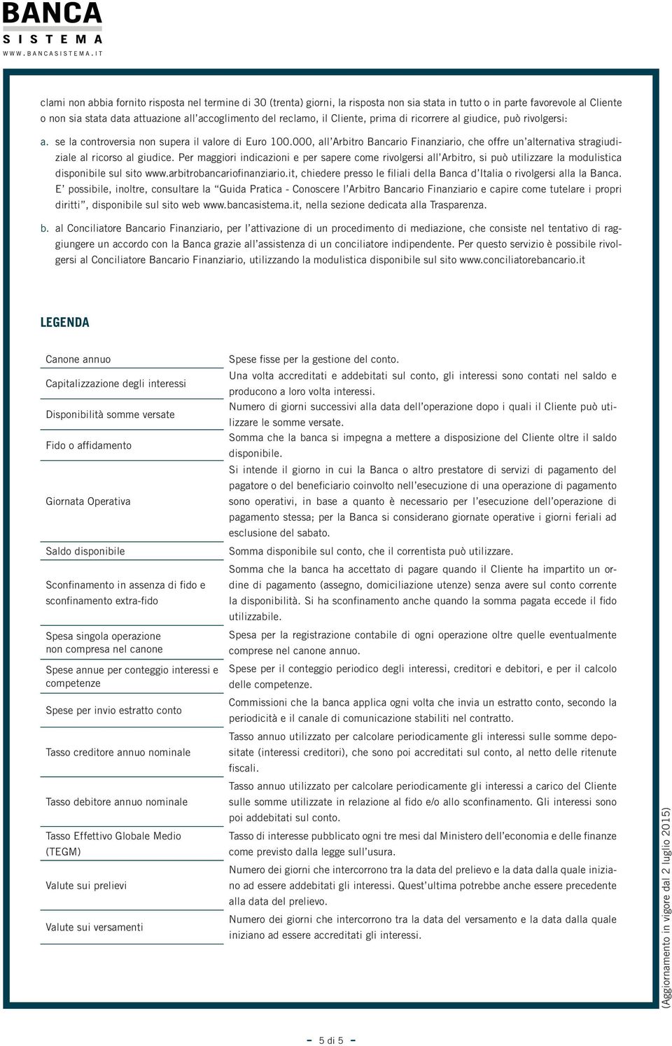 000, all Arbitro Bancario Finanziario, che offre un alternativa stragiudiziale al ricorso al giudice.