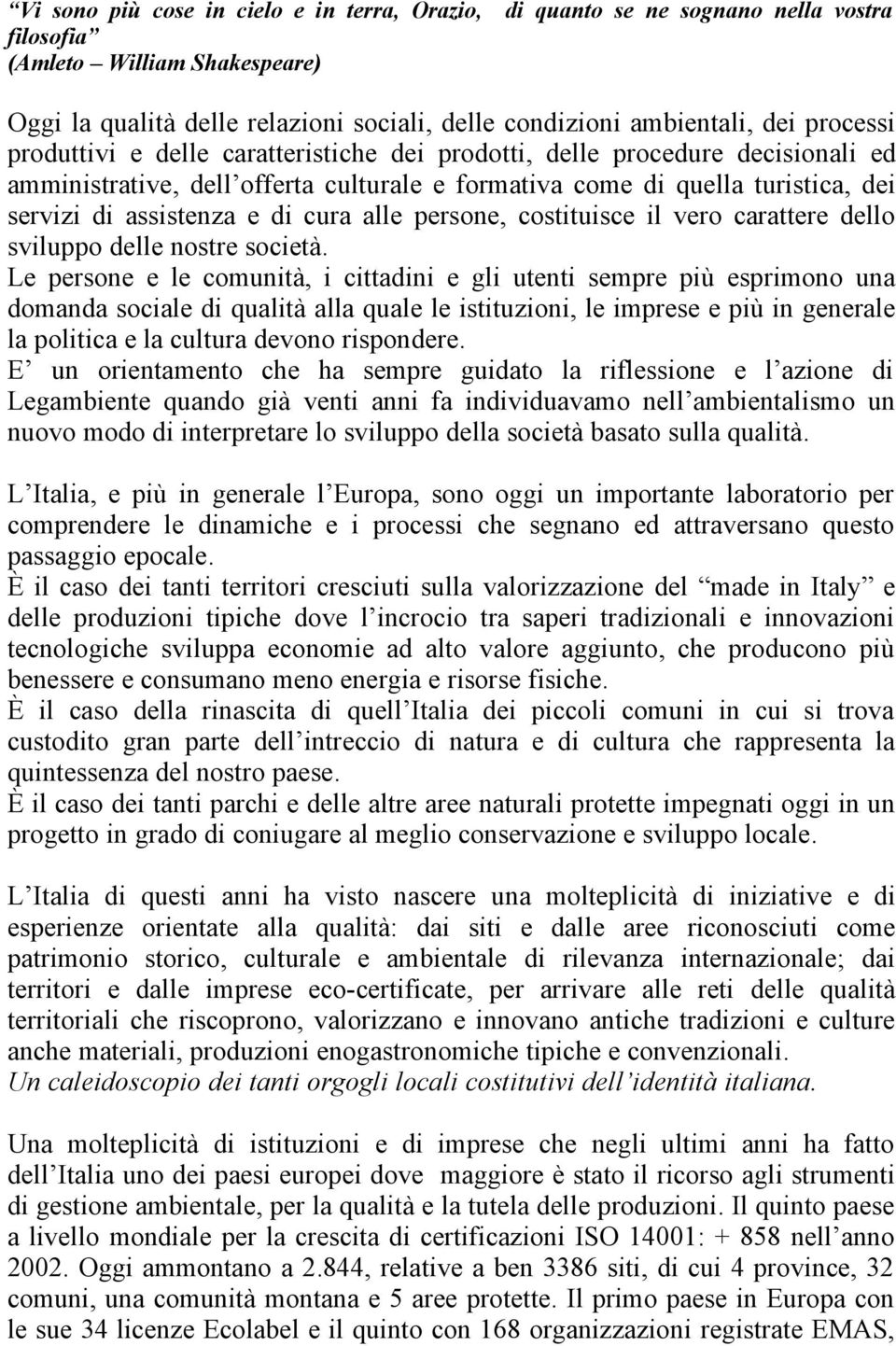 cura alle persone, costituisce il vero carattere dello sviluppo delle nostre società.