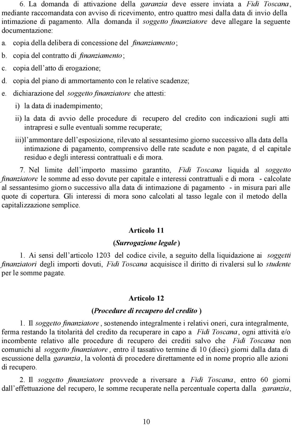 copia dell atto di erogazione; d. copia del piano di ammortamento con le relative scadenze; e.