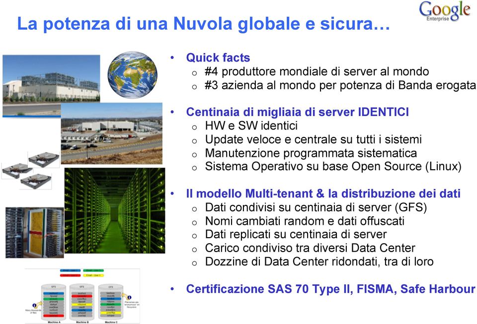 Source (Linux) Il modello Multi-tenant & la distribuzione dei dati o Dati condivisi su centinaia di server (GFS) o Nomi cambiati random e dati offuscati o Dati