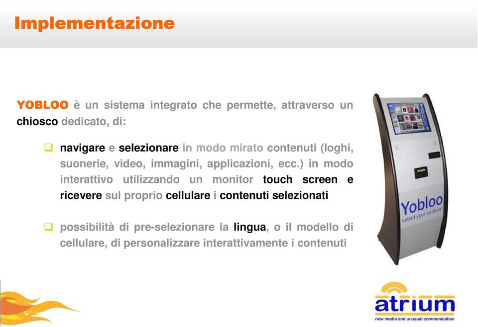 ) in modo interattivo utilizzando un monitor touch screen e ricevere sul proprio cellulare i contenuti