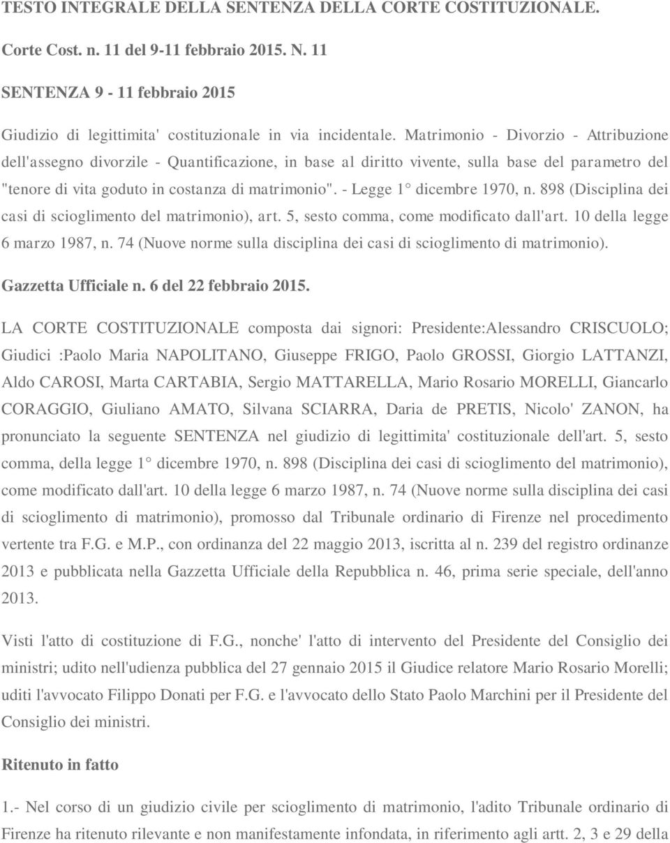 - Legge 1 dicembre 1970, n. 898 (Disciplina dei casi di scioglimento del matrimonio), art. 5, sesto comma, come modificato dall'art. 10 della legge 6 marzo 1987, n.