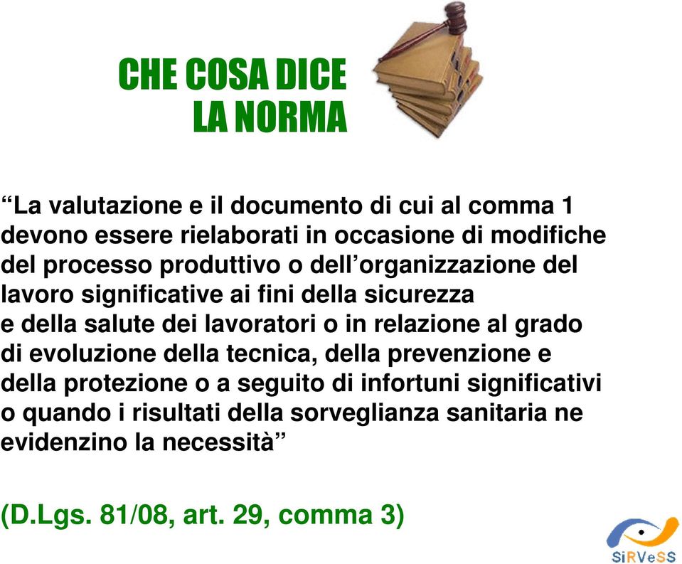 dei lavoratori o in relazione al grado di evoluzione della tecnica, della prevenzione e della protezione o a seguito di