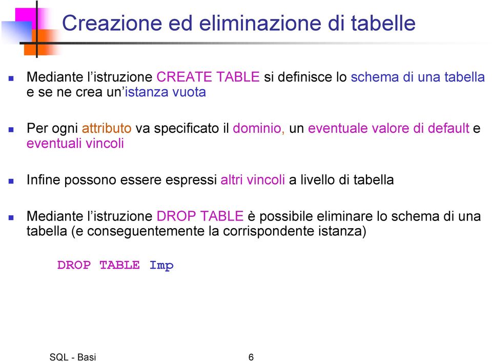 vincoli Infine possono essere espressi altri vincoli a livello di tabella Mediante l istruzione DROP TABLE è