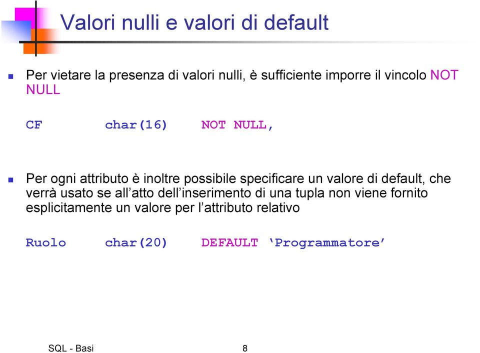 valore di default, che verrà usato se all atto dell inserimento di una tupla non viene fornito