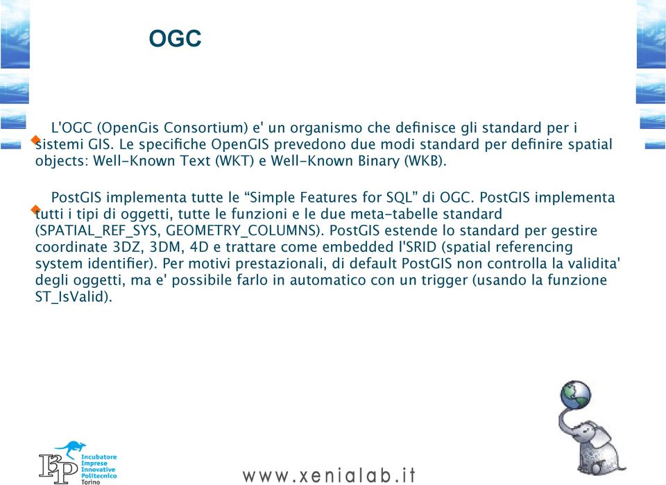PostGIS implementa tutte le Simple Features for SQL di OGC.