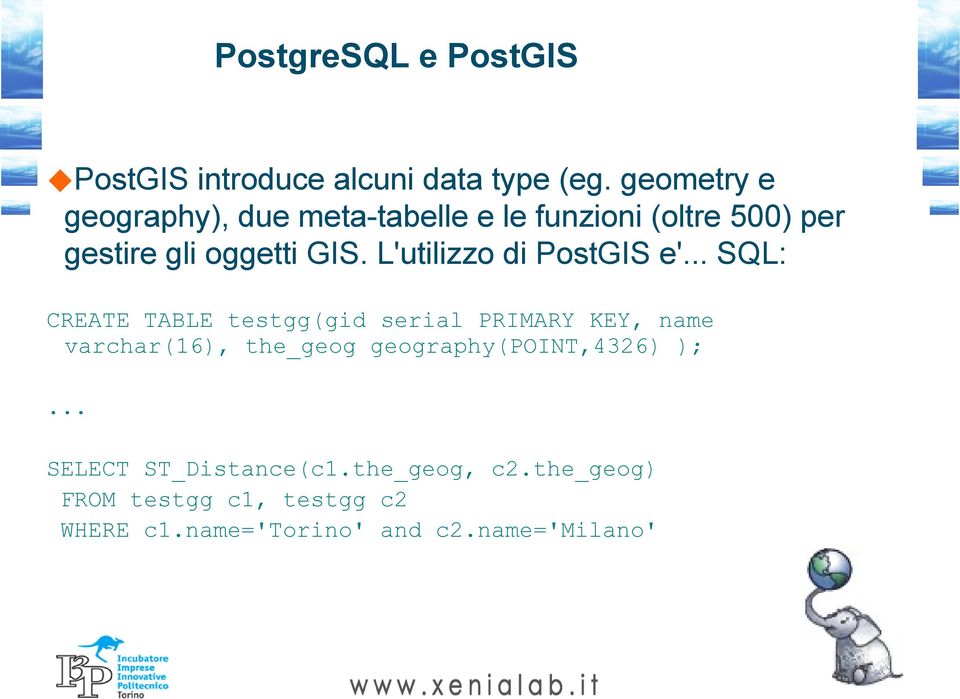 L'utilizzo di PostGIS e'.