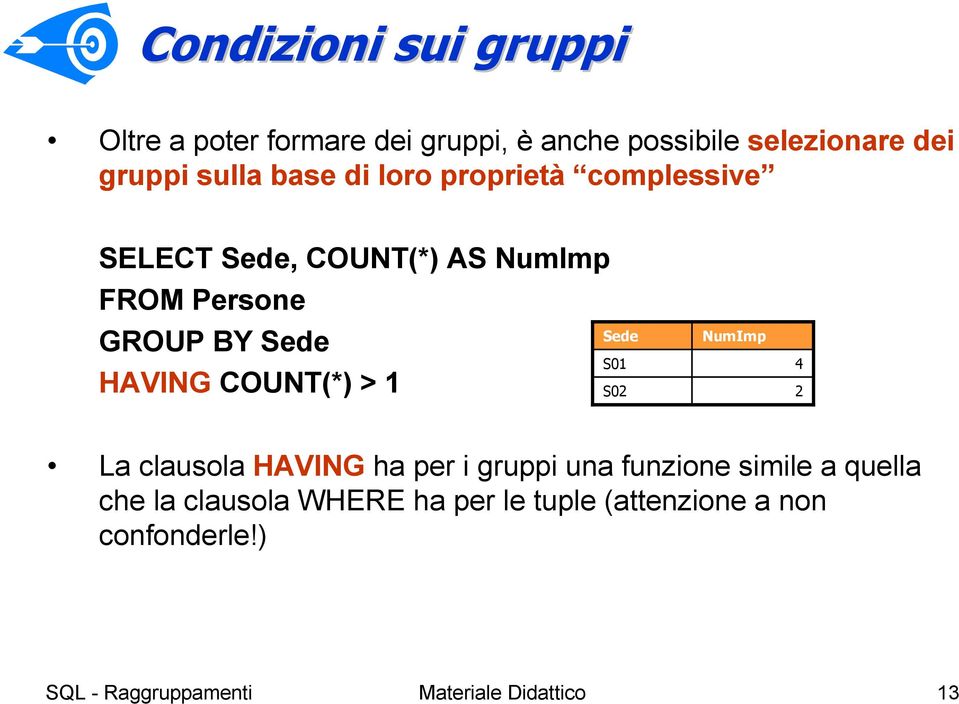 HAVINGCOUNT(*) > 1 NumImp 4 2 La clausola HAVING ha per i gruppi una funzione simile a quella che