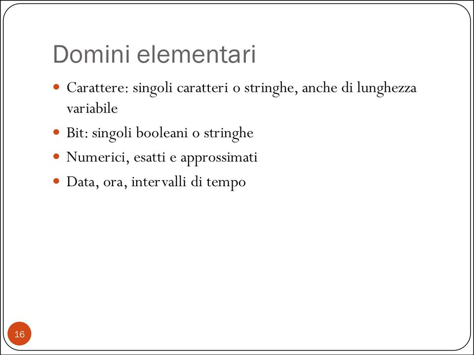 singoli booleani o stringhe Numerici, esatti e