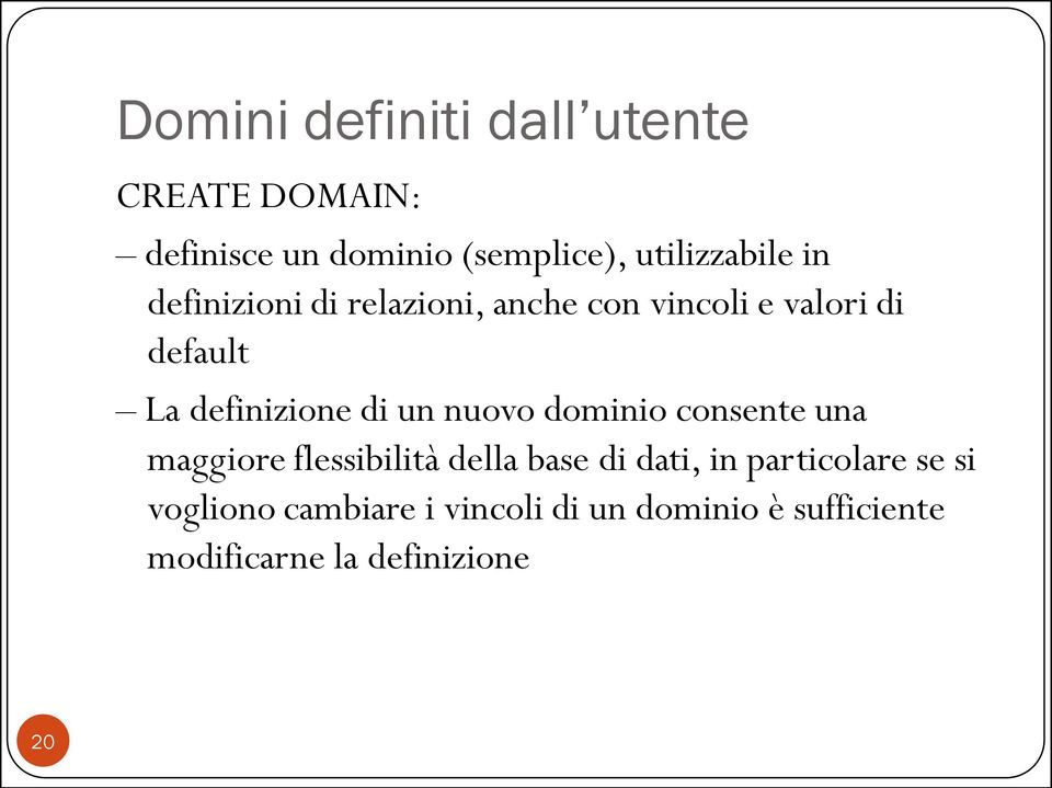 definizione di un nuovo dominio consente una maggiore flessibilità della base di dati,