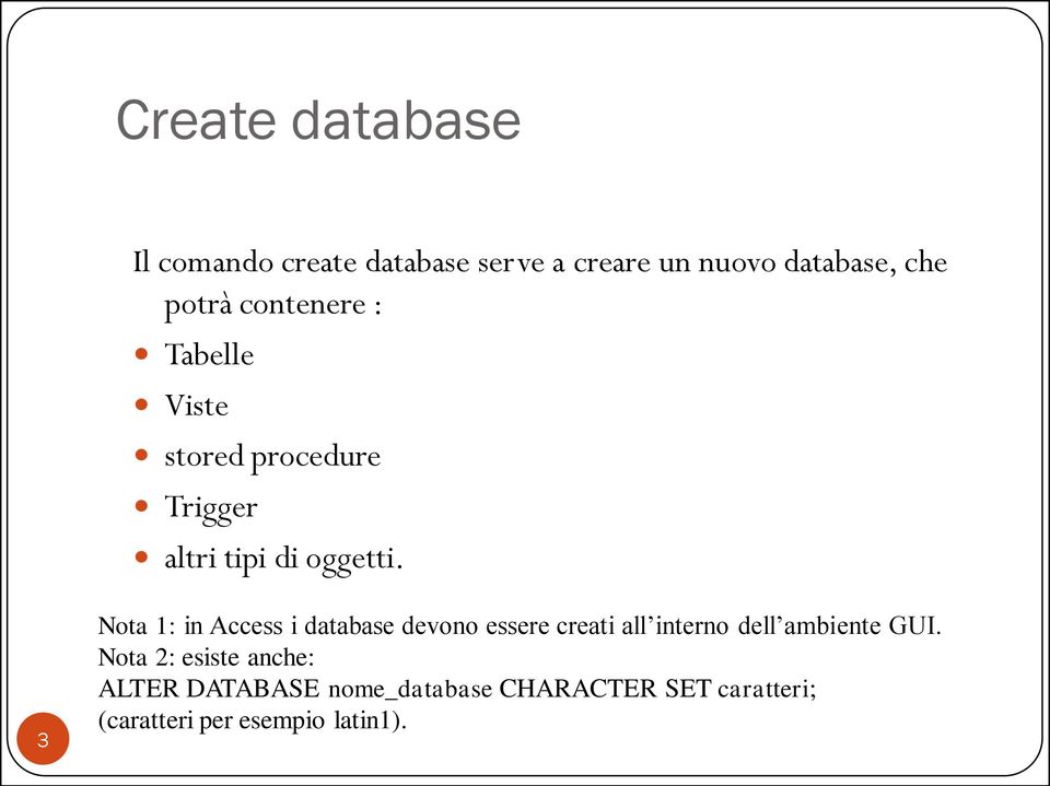 3 Nota 1: in Access i database devono essere creati all interno dell ambiente GUI.