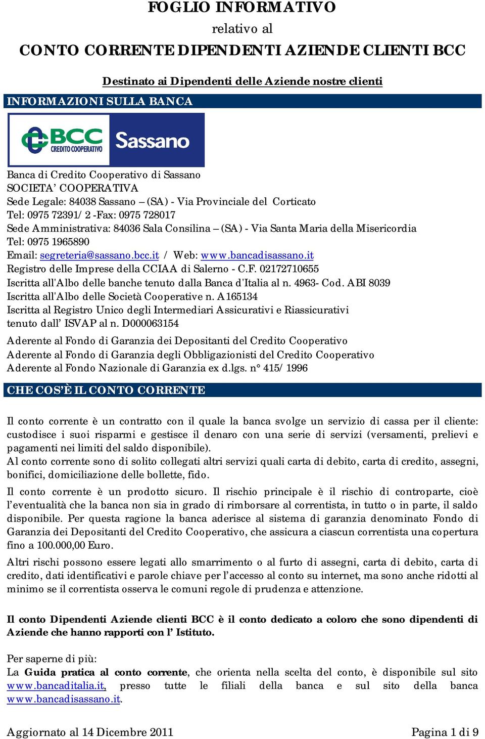 Misericordia Tel: 0975 1965890 Email: segreteria@sassano.bcc.it / Web: www.bancadisassano.it Registro delle Imprese della CCIAA di Salerno - C.F.