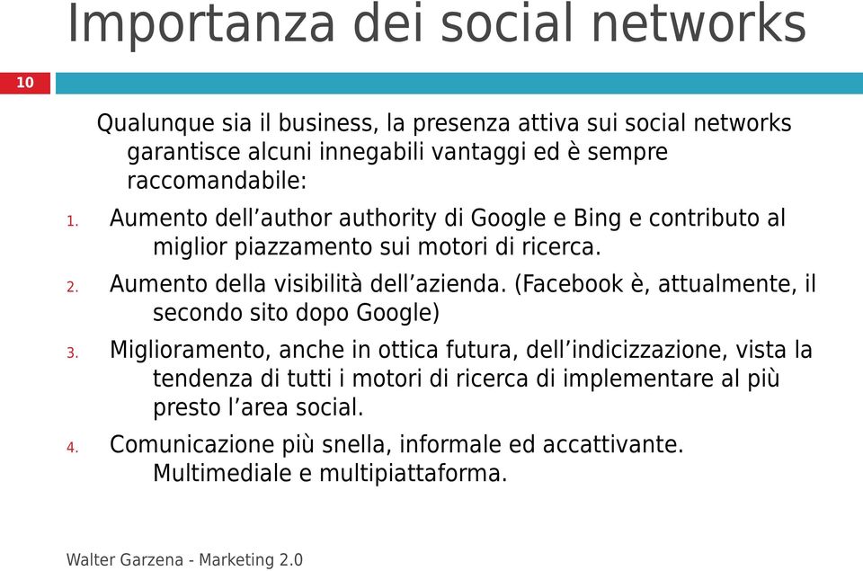 Aumento della visibilità dell azienda. (Facebook è, attualmente, il secondo sito dopo Google) 3.