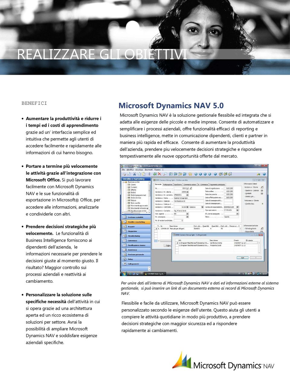 0 Microsoft Dynamics NAV è la soluzione gestionale flessibile ed integrata che si adatta alle esigenze delle piccole e medie imprese.