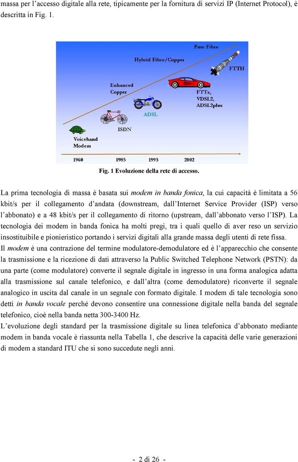 e a 48 bit/s per il collegamento di ritorno (upstream, dall abbonato verso l ISP).