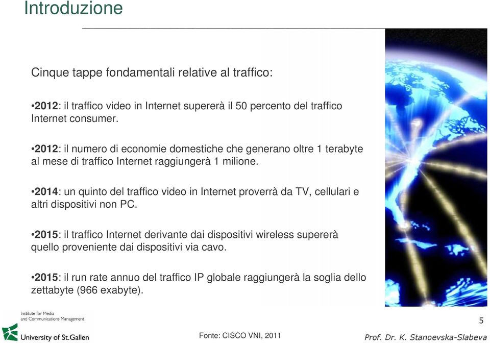 2014: un quinto del traffico video in Internet proverrà da TV, cellulari e altri dispositivi non PC.