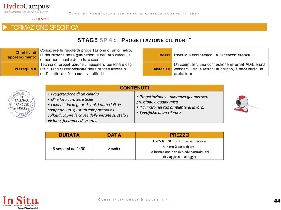 Progettazione di un cilindro Oli e loro caratteristiche I diversi tipi di guarnizioni, i materiali, le compatibilità, gli studi comparativi e i collaudi,capire le cause delle perdite su stelo e