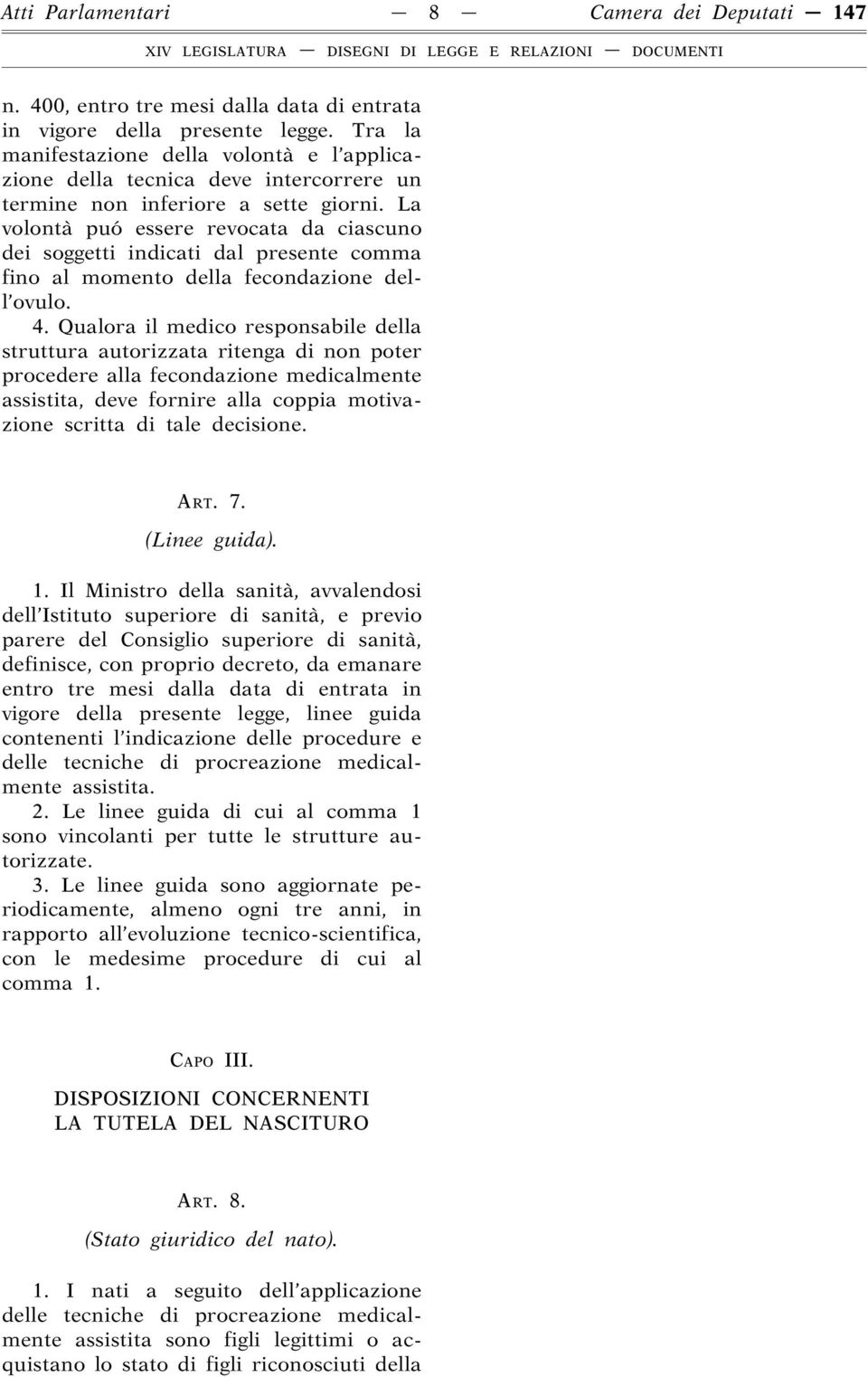 La volontà puó essere revocata da ciascuno dei soggetti indicati dal presente comma fino al momento della fecondazione dell ovulo. 4.